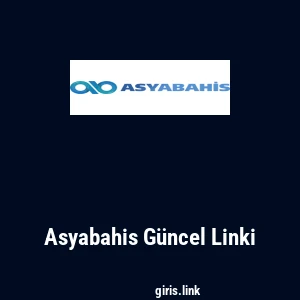 Asyabahis G&uuml;ncel Linki