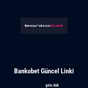 Bankobet G&uuml;ncel Linki