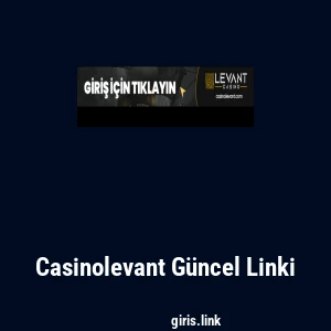Casinolevant G&uuml;ncel Linki