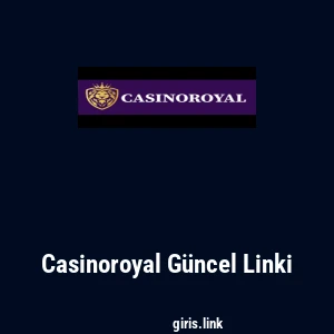 Casinoroyal G&uuml;ncel Linki