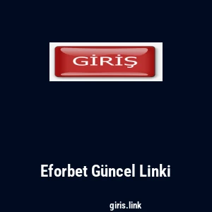 Eforbet G&uuml;ncel Linki