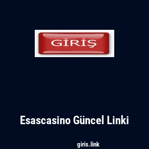 Esascasino G&uuml;ncel Linki