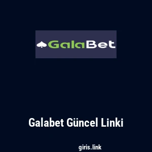 Galabet G&uuml;ncel Linki