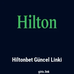 Hiltonbet G&uuml;ncel Linki