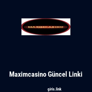 Maximcasino G&uuml;ncel Linki