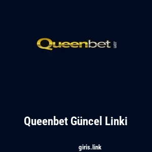 Queenbet G&uuml;ncel Linki