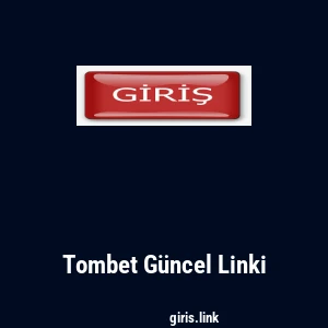 Tombet G&uuml;ncel Linki