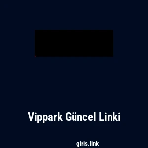 Vippark G&uuml;ncel Linki