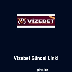 Vizebet G&uuml;ncel Linki